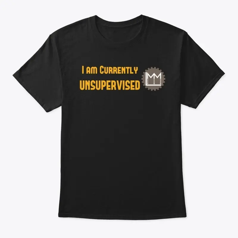 LMM 'I am Currently Unsupervised' Shirt