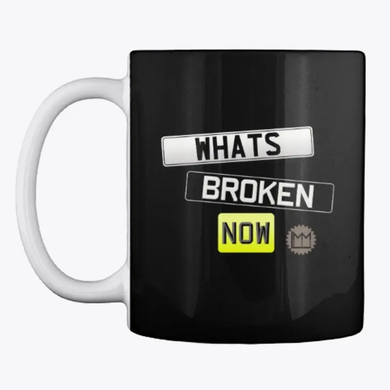 The What's Broken Now Mug