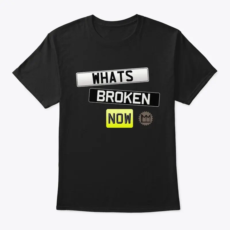 LMM 'What's Broken Now' Shirt